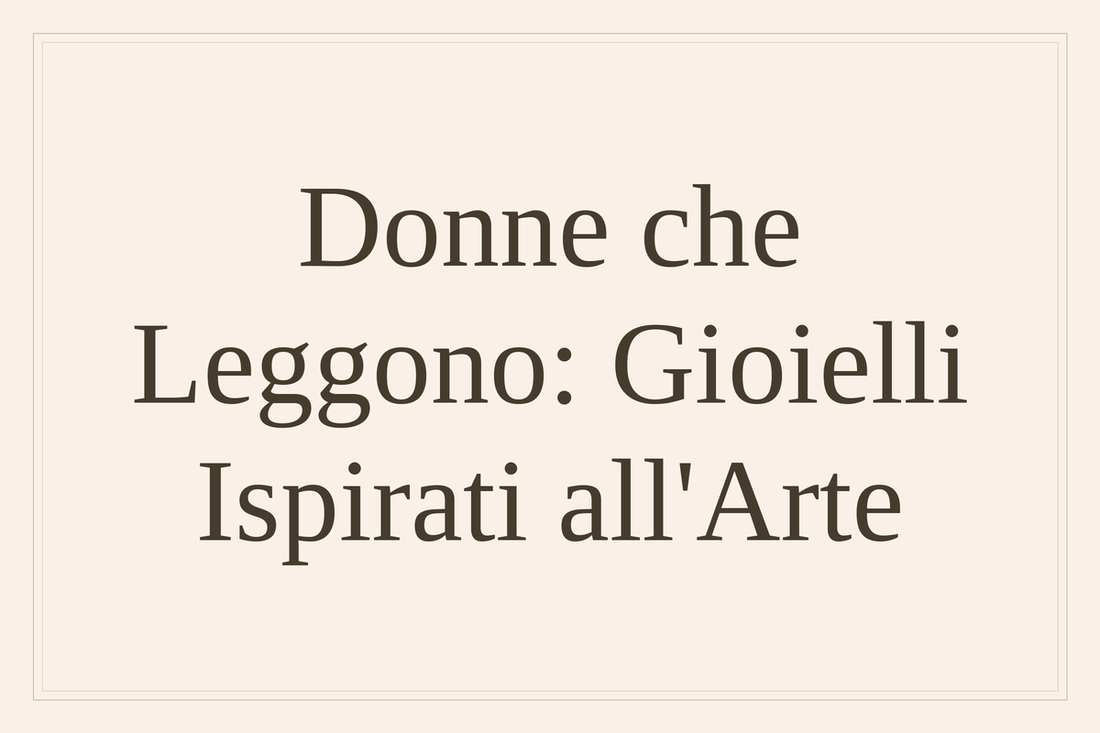 Donne che leggono: gioielli ispirati all'arte