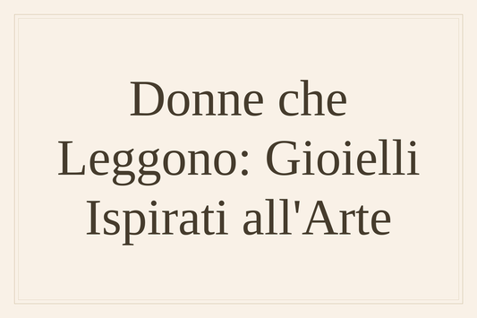 Donne che leggono: gioielli ispirati all'arte
