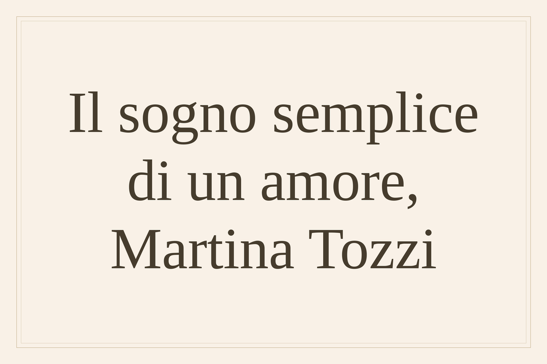 Il sogno semplice di un amore, Martina Tozzi