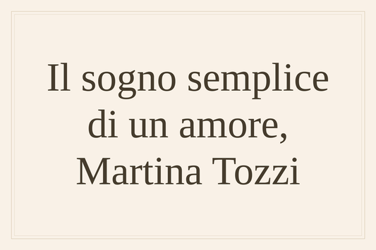Il sogno semplice di un amore, Martina Tozzi