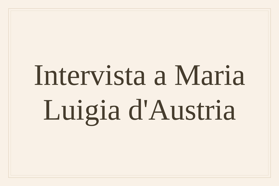 Intervista a Maria Luigia d'Austria
