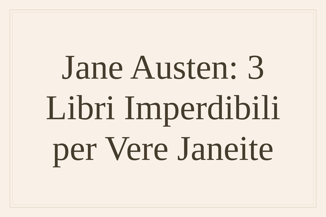 Jane Austen: 3 libri imperdibili per vere Janeite