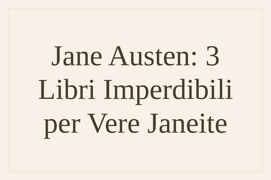 Jane Austen: 3 libri imperdibili per vere Janeite